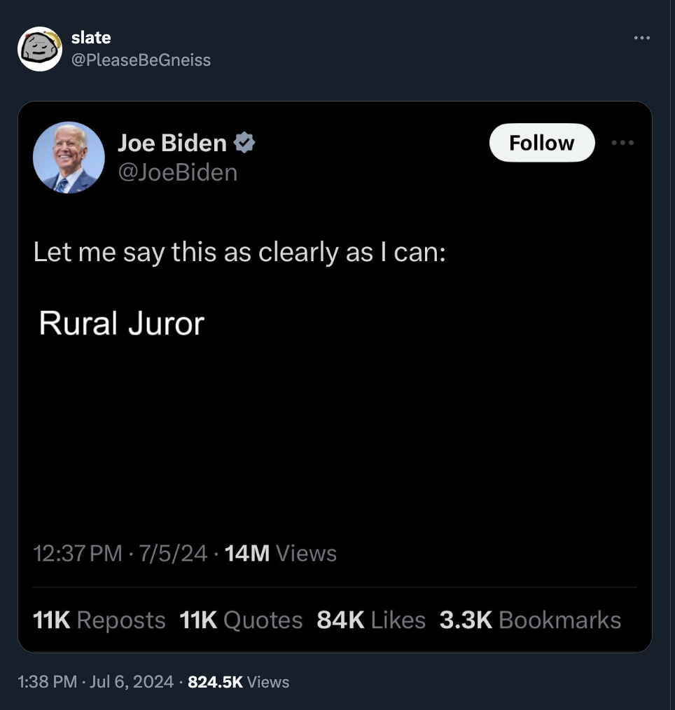 screenshot - slate Joe Biden Let me say this as clearly as I can Rural Juror 7524 14M Views 11K Reposts 11K Quotes 84K Bookmarks Views